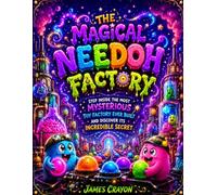 THE MAGICAL NEEDOH FACTORY: Step Inside the Most Mysterious Toy Factory Ever Built and Discover Its Incredible Secret