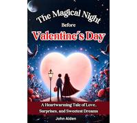 The Magical Night Before Valentine’s Day: A Heartwarming Tale of Love, Surprises, and Sweetest Dreams