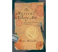 The Magical Notary Art: Sigils, Seals, Notaries, & Signatures
