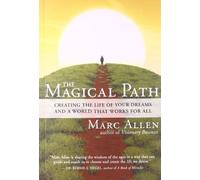 The Magical Path: Creating the Life of Your Dreams and a World That Works for All