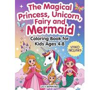 The Magical Princess, Unicorn, Fairy, and Mermaid Coloring Book For Kids Ages 4-8: Featuring Cute Fairy Tale Adventures, Magical Wonders, Rainbows, ... Fairy and Mermaid Books For Kids Ages 4-8)