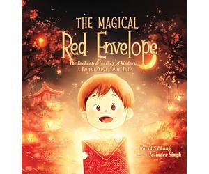 The Magical Red Envelope: The Enchanted Journey of Kindness: A Lunar New Year Tale