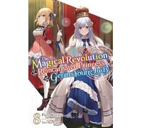 The Magical Revolution of the Reincarnated Princess and the Genius Young Lady, Vol. 8 (novel)