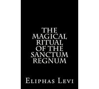 The Magical Ritual of the Sanctum Regnum: Interpreted by the Tarot Trumps