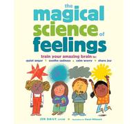 The Magical Science of Feelings: Train Your Amazing Brain to Quiet Anger, Soothe Sadness, Calm Worry, and Share Joy