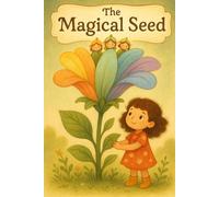 The Magical Seed: A Magical Adventure into a World of Tiny Wonders