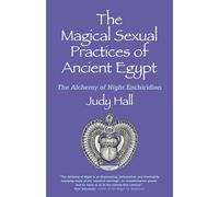 Magical Sexual Practices of Ancient Egypt, The: The Alchemy of Night Enchiridion