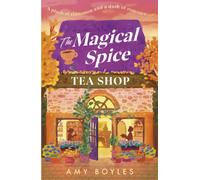 The Magical Spice Tea Shop : An enchanting cafe (literally!), a grumpy meets sunshine romance and a delightfully cosy tale all wrapped in one
