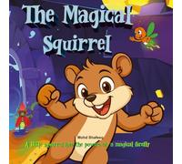The Magical Squirrel: A little squirrel has the powers of a magical firefly