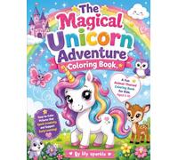 The Magical Unicorn Adventure Coloring Book: Fun Fantasy Story Coloring Pages with Unicorns, Rainbow Bridges, Magical Forests, Treasure Maps, and Cute Animals for Kids Ages 5-10