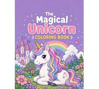 The Magical Unicorn Coloring Book: 50 Detailed Fantasy Illustrations of Enchanted Creatures, Rainbow Skies, and Starlit Kingdoms for Relaxation and Creativity