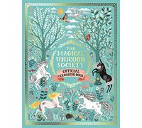 The Magical Unicorn Society Official Colouring Book: (The Magical Unicorn Society)