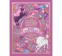 The Magical Unicorn Society Official Colouring Book: Baby Unicorns: (The Magical Unicorn Society)