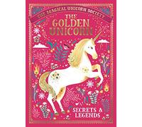 The Magical Unicorn Society: The Golden Unicorn - Secrets and Legends: (The Magical Unicorn Society)