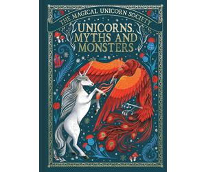 The Magical Unicorn Society: Unicorns, Myths and Monsters