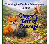 The Magical Valley Adventures- Book 2: Ginger's Test of Courage: A Gentle Story About Fear, Friendship, and Bravery