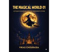 The Magical World 01: Avyaan Chourasia and the Sorcerer's Stone