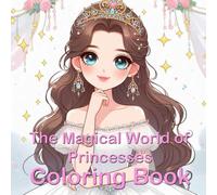 "The Magical World of Princesses" Coloring Book for Coloring and Dreaming: For all little and big dreamers who want to create their own fairytale with bright colors