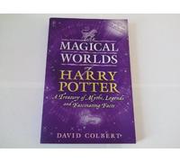The Magical Worlds of Harry Potter: A Treasury of Myths, Legends And Fascinating Facts