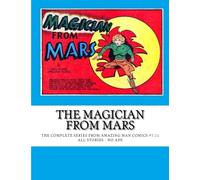 The Magician From Mars: The Complete Series From Amazing Man Comics #7-11 -- All Stories - No Ads