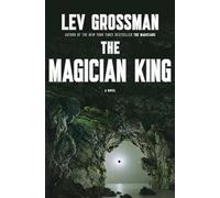 The Magician King: Lev Grossman (Magicians Trilogy)