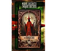 THE MAGICIAN: Major Secrets of the Major Arcana: Tarot Deck Card 1’s Meanings and Spreads for Beginners to Advanced on Mindfulness, Mythology, Numerology, Relationships, Ritual, Self, and More!