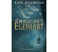 The Magician's Elephant: (A Tale of Orphans, Fortune Tellers, Magic, and Mystery An Illustrated Middle-Grade Fiction Novel for Kids Ages 8-13 in Grades 3-7)