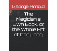 The Magician's Own Book, or, the Whole Art of Conjuring