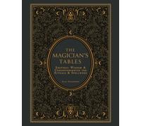 The Magician's Tables : Esoteric Wisdom & Correspondences for Rituals & Spellwork
