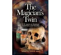 The Magician's Twin: C.S. Lewis on Science, Scientism, and Society