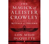 The Magick of Aleister Crowley : A Handbook of the Rituals of Thelema