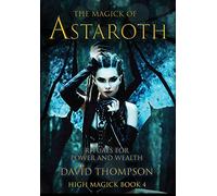 The Magick of Astaroth: Rituals for Power and Wealth: 4 (High Magick Studies)