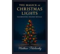 The Magick of Christmas Lights: Illuminating Holiday Rituals (Apophis's Magick Series: Yuletide Magick)