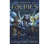 The Magick of Faeries: Working with the Spirits of Nature