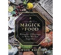 The Magick of Food: Rituals, Offerings and Why We Eat Together