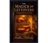The Magick of Leftovers: Transmutation in the Fridge