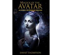The Magik of the Avatar: Accessing the Force of Creation (Magik for Everyone)