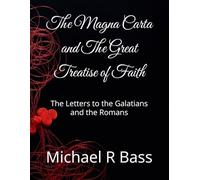 The Magna Carta and The Great Treatise of Faith: The Letters to the Galatians and the Romans