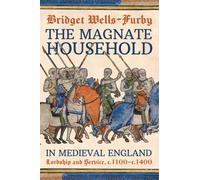 The Magnate Household in Medieval England : Lordship and Service, c.1100-c.1400