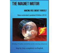The Magnet Motor: Making Free Energy Yourself Edition 2019