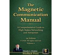 The Magnetic Communication Manual: A Comprehensive Guide to High-Stakes Networking and Attraction: 6 (Political Reviews)