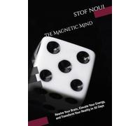 The Magnetic Mind: Rewire Your Brain, Elevate Your Energy, and Transform Your Reality in 30 Days