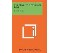 The Magnetic Power Of Love: Bhakti Yoga