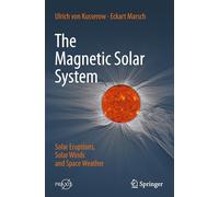 The Magnetic Solar System: Solar Eruptions, Solar Winds and Space Weather by Ulr