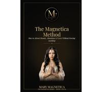 The Magnetica Method: How to Attract Beauty, Abundance & Love Without Forcing Anything