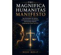 The Magnifica Humanitas Manifesto: Ten Principles for Ethics, AI Governance, Civilization, and Human Dignity Inspired by Pope Leo XIV (Doctrines & Spirituality)