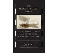 The Magnificent Boat: The Colonial Theft of a South Seas Cultural Treasure
