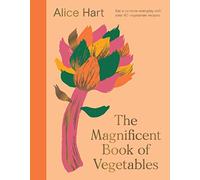 The Magnificent Book of Vegetables: How to eat a rainbow every day