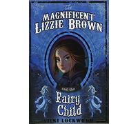 The Magnificent Lizzie Brown and the Fairy Child