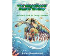The Magnificent Mantis Shrimp: A Chapter Book for Young Explorers